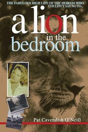 A Lion in the bedroom, Cavendish O'Neill Pat