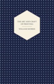 The Art and Craft of Printing, Morris William