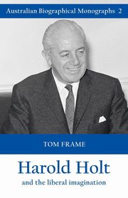 Harold Holt and the liberal imagination, Frame Tom