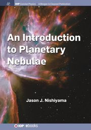 An Introduction to Planetary Nebulae, Nishiyama Jason J.