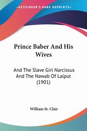 ksiazka tytu: Prince Baber And His Wives autor: St. Clair William