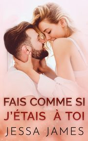 Fais Comme si J'e?tais a? Toi, James Jessa