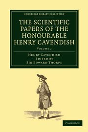 The Scientific Papers of the Honourable Henry Cavendish, F. R. S - Volume 2, Cavendish Henry