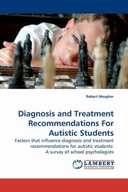ksiazka tytu: Diagnosis and Treatment Recommendations for Autistic Students autor: Meagher Robert