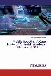 Mobile Rootkits, Anande Tertsegha Joseph