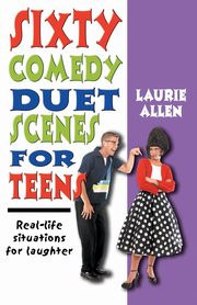 Sixty Comedy Duet Scenes for Teens, Allen Laurie