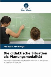 Die didaktische Situation als Planungsmodalitt, Arciniega Alondra