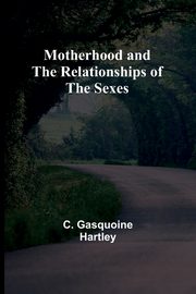 Motherhood and the Relationships of the Sexes, Hartley C. Gasquoine