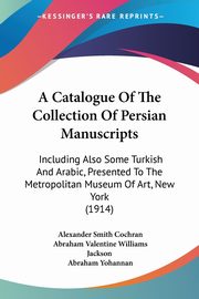 ksiazka tytu: A Catalogue Of The Collection Of Persian Manuscripts autor: Cochran Alexander Smith