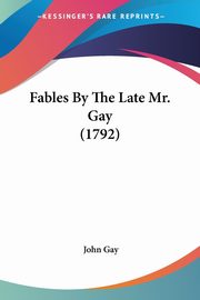 Fables By The Late Mr. Gay (1792), Gay John