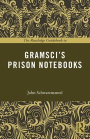 The Routledge Guidebook to Gramsci's Prison Notebooks, Schwarzmantel John