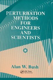 Perturbation Methods for Engineers and Scientists, Bush Alan W.