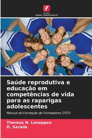 Sade reprodutiva e educa?o em compet?ncias de vida para as raparigas adolescentes, Lonappan Theresa N.