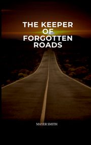 ksiazka tytu: The Keeper of Forgotten Roads autor: Smith Mayer