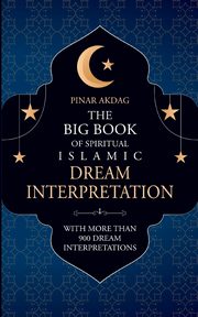 The Big Book of Spiritual Islamic Dream Interpretation, Akdag Pinar