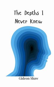 The Depths I Never Knew, Shaw Gideon