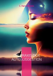 Die Praxis der Autosuggestion, Brooks C. Harry