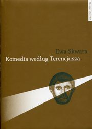 ksiazka tytu: Komedia wedug Terencjusza autor: Skwara Ewa