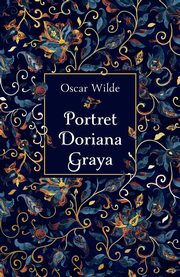 ksiazka tytu: Portret Doriana Graya autor: Wilde Oscar