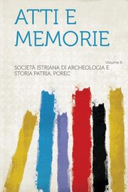 ksiazka tytu: Atti E Memorie Volume 9 autor: Porec Societa Istriana Di Archeologia