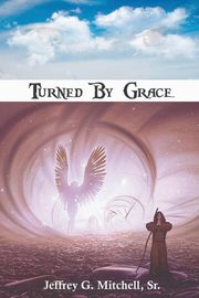 Turned By Grace, Mitchell Sr. Jeffrey G