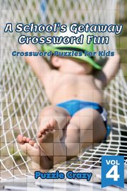 A School's Getaway Crossword Fun Vol 4, Puzzle Crazy