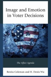 Image and Emotion in Voter Decisions, Coleman Renita