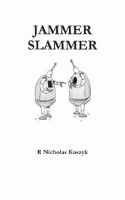 Jammer Slammer, Kuszyk R Nicholas