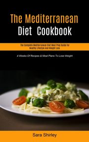 The Mediterranean Diet  Cookbook, Shirley Sara