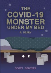 The Covid-19 Monster Under My Bed, Goodyer Scott