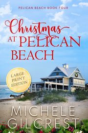 Christmas At Pelican Beach LARGE PRINT (Pelican Beach Series Book 4), Gilcrest Michele