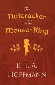 The Nutcracker and the Mouse-King, Hoffmann E. T. A.