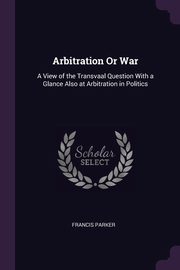 Arbitration Or War, Parker Francis