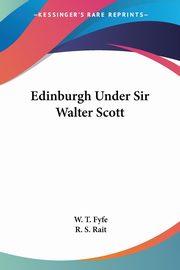 Edinburgh Under Sir Walter Scott, Fyfe W. T.