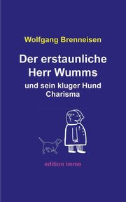 Der erstaunliche Herr Wumms und sein kluger Hund Charisma, Brenneisen Wolfgang