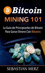 Bitcoin Mining 101, Merz Sebastian