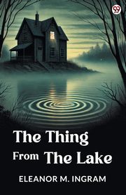 The Thing From The Lake, Ingram Eleanor M.