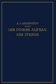 Der Innere Aufbau Der Sterne, Eddington A. S.