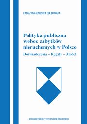 Polityka publiczna wobec zabytkw nieruchomych w Polce Dowiadczenia-Reguy-Model, Obkowska Katarzyna Agnieszka