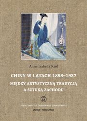 ksiazka tytu: Chiny w latach 1898 - 1937 autor: Krl Anna