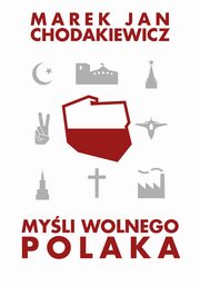 ksiazka tytu: Myli wolnego Polaka autor: Chodakiewicz Marek Jan