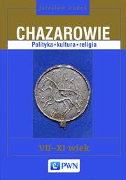 ksiazka tytu: Chazarowie Polityka kultura religia VII-XI wiek autor: Dudek Jarosaw