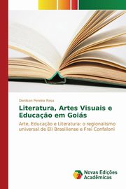 ksiazka tytu: Literatura, Artes Visuais e Educa?o em Gois autor: Rosa Denilson Pereira
