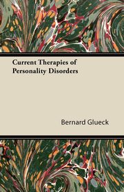 ksiazka tytu: Current Therapies of Personality Disorders autor: Glueck Bernard