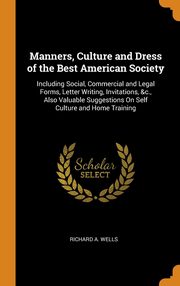 ksiazka tytu: Manners, Culture and Dress of the Best American Society autor: Wells Richard A.