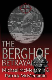 The Berghof Betrayal, a Winston Churchill 1930s Thriller, McMenamin Michael