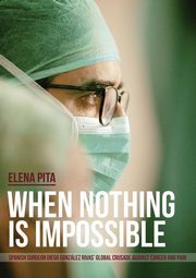 When Nothing Is Impossible. Spanish surgeon Diego Gonzlez Rivas' global crusade against cancer and pain, Pita Elena