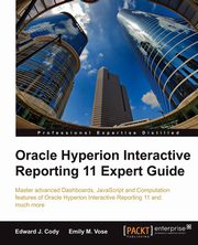 Oracle Hyperion Interactive Reporting 11 Expert Guide, J. Cody Edward