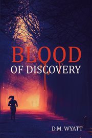 Blood of Discovery, Wyatt D.M.