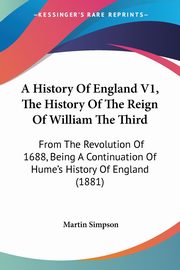 A History Of England V1, The History Of The Reign Of William The Third, Simpson Martin
